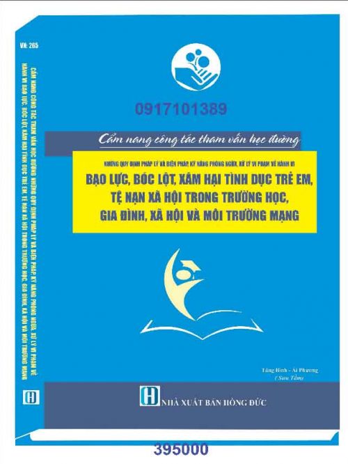 CẨM NANG CÔNG TÁC THAM VẤN HỌC ĐƯỜNG NHỮNG QUY ĐỊNH PHÁP LÝ VÀ BIỆN PHÁP, KỸ NĂNG PHÒNG NGỪA, XỬ LÝ VI PHẠM VỀ HÀNH VI BẠO LỰC, BÓC LỘT, XÂM HẠI TÌNH DỤC TRẺ EM, TỆ NẠN XÃ HỘI TRONG TRƯỜNG HỌC, GIA ĐÌNH, XÃ HỘI VÀ MÔI TRƯỜNG MẠNG