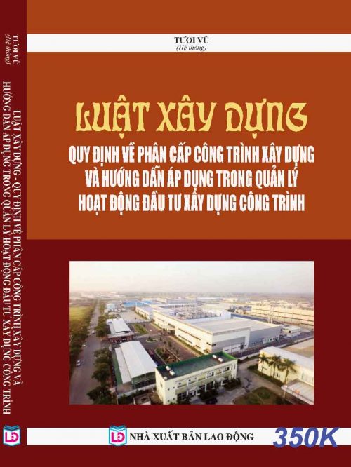 LUẬT XÂY DỰNG QUY ĐỊNH VỀ PHÂN CẤP CÔNG TRÌNH XÂY DỰNG VÀ HƯỚNG DẪN ÁP DỤNG TRONG QUẢN LÝ HOẠT ĐỘNG ĐẦU TƯ XÂY DỰNG CÔNG TRÌNH