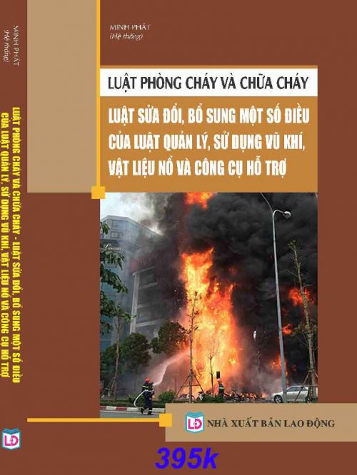 LUẬT  PHÒNG CHÁY VÀ CHỮA CHÁY – LUẬT SỬA ĐỔI, BỔ SUNG MỘT SỐ ĐIỀU CỦA LUẬT QUẢN LÝ, SỬ DỤNG VŨ KHÍ, VẬT LIỆU NỔ VÀ CÔNG CỤ HỖ TRỢ