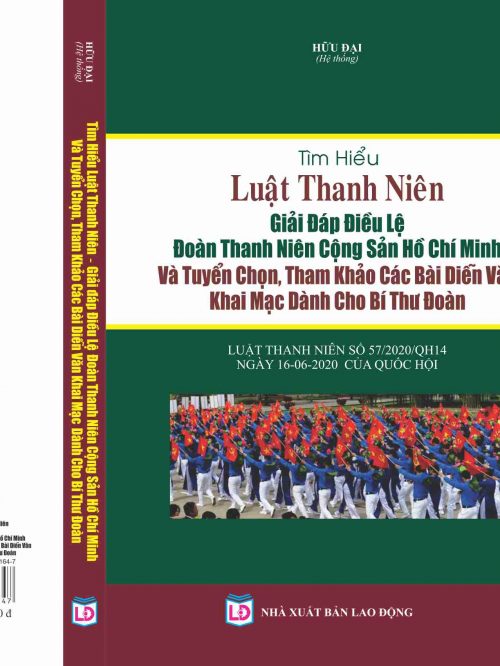 TÌM HIỂU LUẬT THANH NIÊN – GIẢI ĐÁP ĐIỀU LỆ ĐOÀN THANH NIÊN CỘNG SẢN HỒ CHÍ MINH VÀ TUYỂN CHỌN, THAM KHẢO CÁC BÀI DIỄN VĂN KHAI MẠC DÀNH CHO BÍ THƯ ĐOÀN