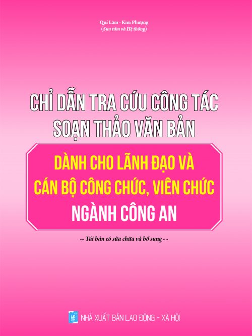 Chỉ dẫn tra cứu công tác soạn thảo văn bản dành cho lãnh đạo và cán bộ công chức, viên chức ngành công an” – Tái bản có sửa chữa và bổ sung