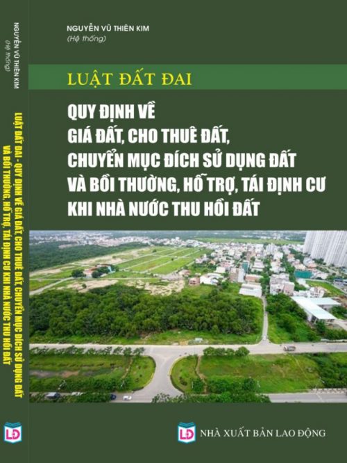 Luật Đất đai – Quy định về giá đất, cho thuê đất, chuyển mục đích sử dụng đất và bồi thường, hỗ trợ, tái định cư khi Nhà nước thu hồi đất