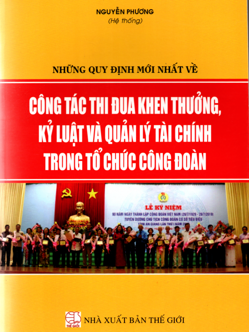 NHỮNG QUY ĐỊNH MỚI NHẤT VỀ CÔNG TÁC THI ĐUA KHEN THƯỞNG, KỶ LUẬT VÀ QUẢN LÝ TÀI CHÍNH TRONG TỔ CHỨC CÔNG ĐOÀN