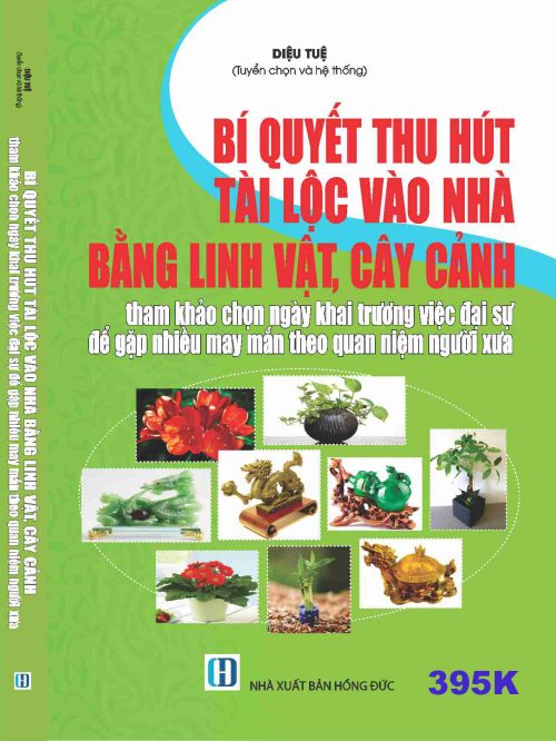 BÍ QUYẾT THU HÚT TÀI LỘC VÀO NHÀ BẰNG LINH VẬT, CÂY CẢNH Tham khảo chọn ngày khai trương việc đại sự để gặp nhiều may mắn  theo quan niệm người xưa