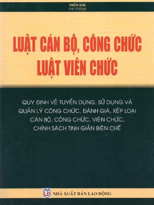 Luật Cán bộ, công chức – Luật Viên chức – Quy định về tuyển dụng, sử dụng và quản lý công chức, đánh giá, xếp loại cán bộ, công chức, viên chức, chính sách tinh giản biên chế