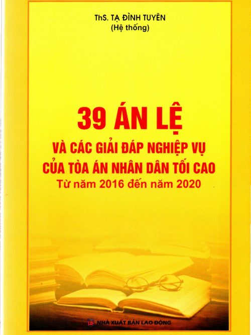 39 ÁN LỆ VÀ CÁC GIẢI ĐÁP NGHIỆP VỤ CỦA TÒA ÁN NHÂN ĐAN TỐI CAO TỪ NĂM 2016 – 2020