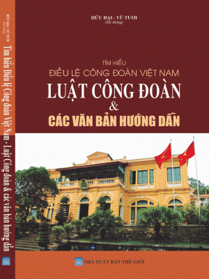 Tìm hiểu Điều lệ Công đoàn Việt Nam - Luật Công đoàn & các văn bản hướng dẫn.