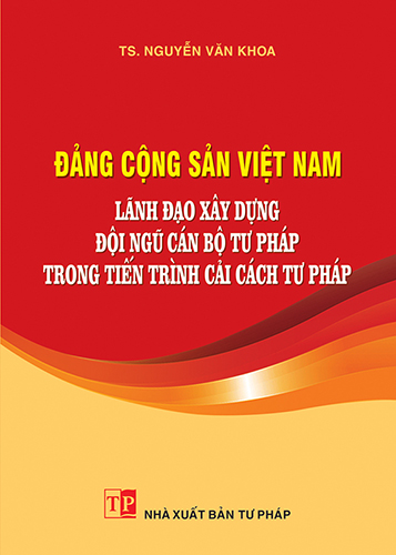 Đảng Cộng sản Việt Nam lãnh đạo xây dựng đội ngũ cán bộ tư pháp trong tiến trình cải cách tư pháp