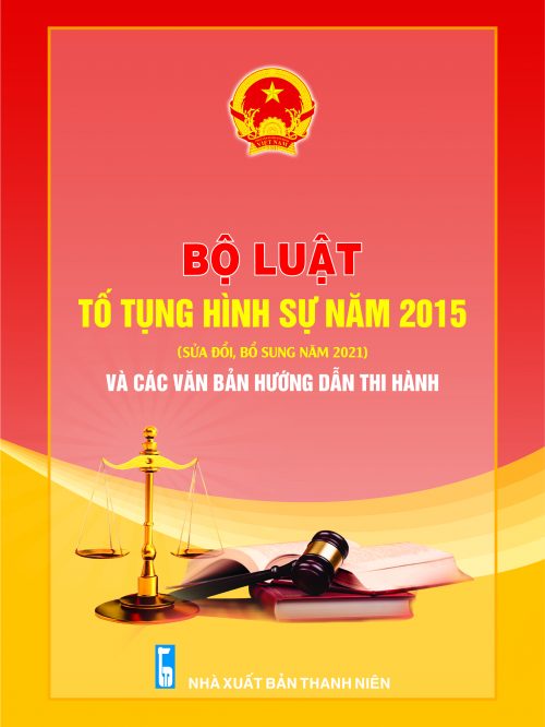 ộ luật Tố tụng hình sự năm 2015 (Sửa đổi, bổ sung năm 2021) và các văn bản hướng dẫn thi hành