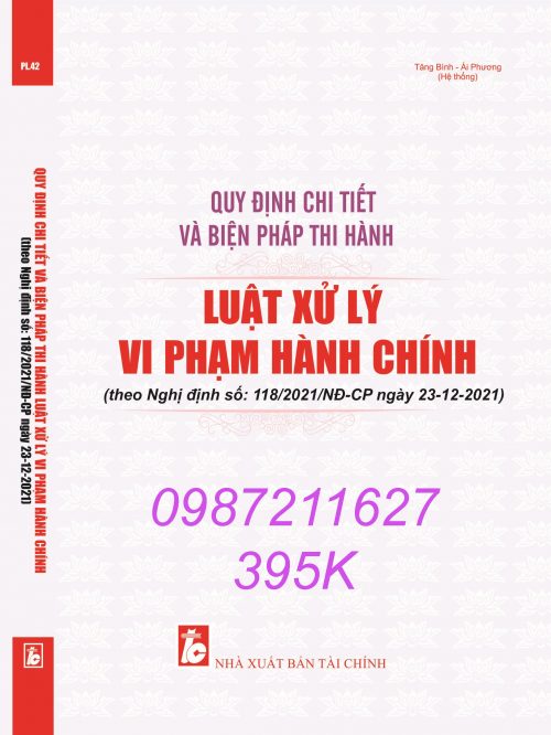 QUY ĐỊNH CHI TIẾT VÀ BIỆN PHÁP THI HÀNH LUẬT XỬ LÝ VI PHẠM HÀNH CHÍNH (theo Nghị định số: 118/2021/NĐ-CP ngày 23 tháng 12 năm 2021)