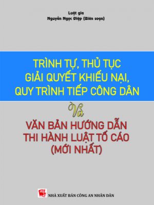 Trình tự thủ tục giải quyết khiếu nại, quy trình tiếp công dân và văn bản hướng dẫn thi hành Luật tố cáo (mới nhất)