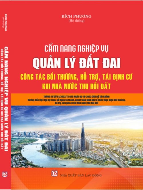 CẨM NANG NGHIỆP VỤ QUẢN LÝ ĐẤT ĐAI – CÔNG TÁC BỒI THƯỜNG, HỖ TRỢ, TÁI ĐỊNH CƯ KHI NHÀ NƯỚC THU HỒI ĐẤT