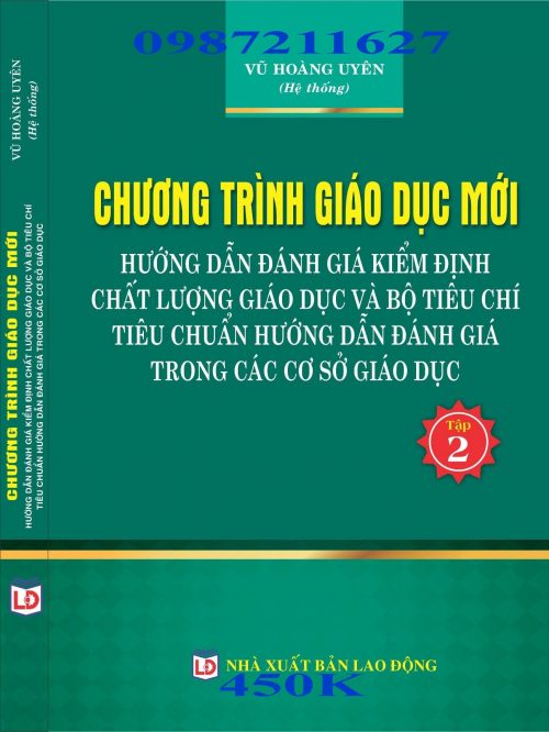 CHƯƠNG TRÌNH CHƯƠNG TRÌNH GIÁO DỤC MỚI HƯỚNG DẪN ĐÁNH GIÁ KIỂM ĐỊNH CHẤT LƯỢNG GIÁO DỤC VÀ BỘ TIỂU CHÍ TIÊU CHUẨN ĐÁNH GIÁ TRONG CÁC CƠ SỞ GIÁO DỤC (Tập 2)