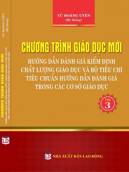 CHƯƠNG TRÌNH CHƯƠNG TRÌNH GIÁO DỤC MỚI HƯỚNG DẪN ĐÁNH GIÁ KIỂM ĐỊNH CHẤT LƯỢNG GIÁO DỤC VÀ BỘ TIỂU CHÍ TIÊU CHUẨN ĐÁNH GIÁ TRONG CÁC CƠ SỞ GIÁO DỤC (Tập 3)