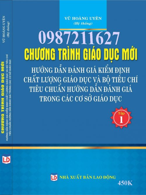 CHƯƠNG TRÌNH CHƯƠNG TRÌNH GIÁO DỤC MỚI HƯỚNG DẪN ĐÁNH GIÁ KIỂM ĐỊNH CHẤT LƯỢNG GIÁO DỤC VÀ BỘ TIỂU CHÍ TIÊU CHUẨN ĐÁNH GIÁ TRONG CÁC CƠ SỞ GIÁO DỤC (Tập 1)