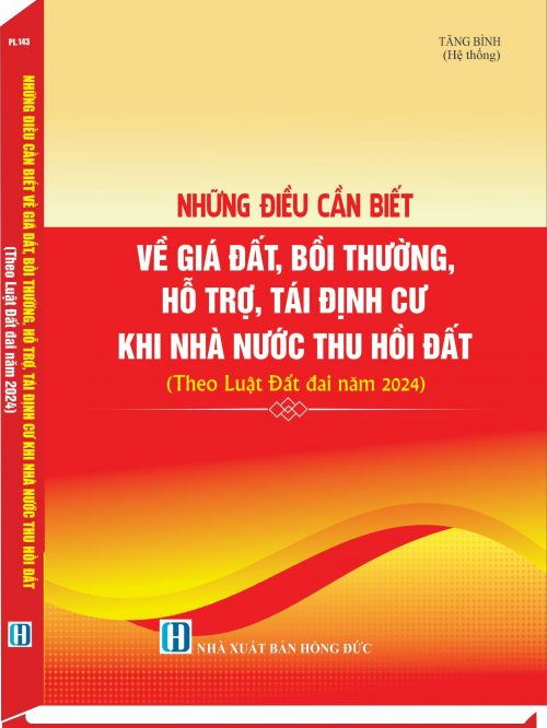 2024 NHỮNG QUY ĐỊNH VỀ GIÁ ĐẤT, BỒI THƯỜNG HỖ TRỢ TÁI ĐÌNH CƯ, KHI NHÀ NƯỚC THU HỒI ĐẤT