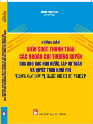 HƯỚNG DẪN KIỂM SOÁT, THANH TOÁN CÁC KHOẢN CHI THƯỜNG XUYÊN QUA KHO BẠC NHÀ NƯỚC, LẬP DỰ TOÁN VÀ QUYẾT TOÁN KINH PHÍ TRONG CÁC ĐƠN VỊ HÀNH CHÍNH SỰ NGHIỆP